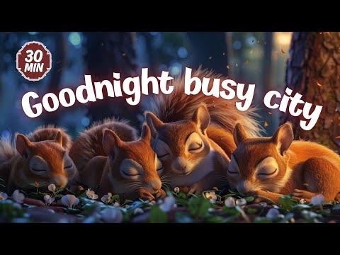 Goodnight, busy city🌆🐿️✨ | Soothing bedtime stories and relaxing melodies for babies and toddlers